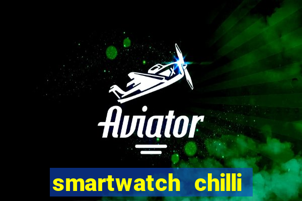 smartwatch chilli beans vale a pena smartwatch chilli beans